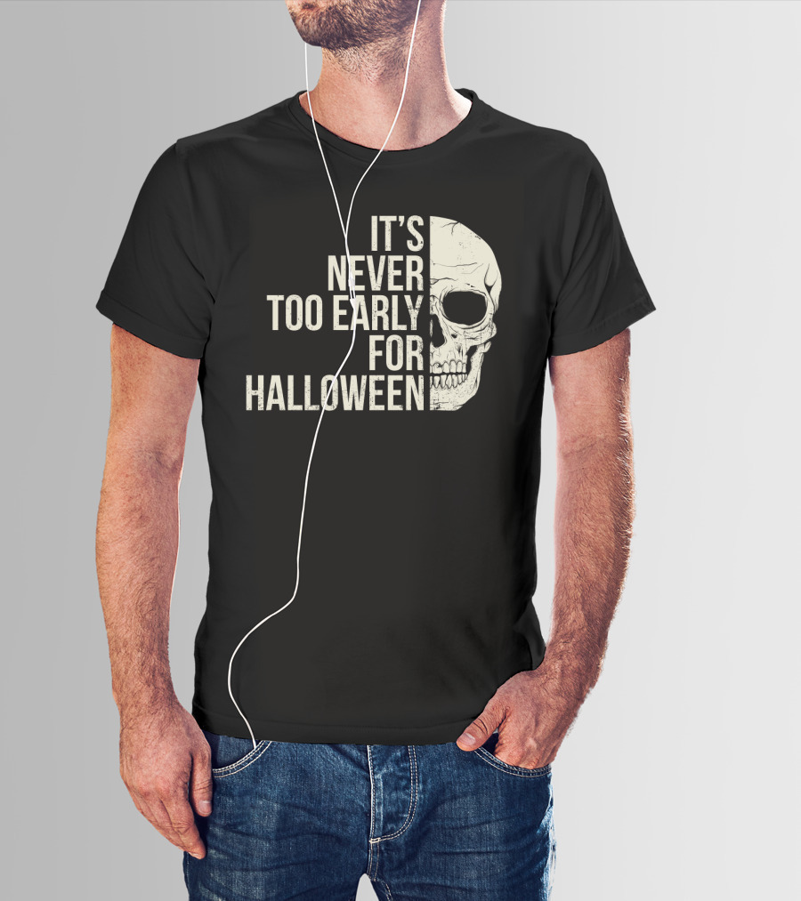 It's Never Too Early For Halloween Skeleton Skull T-Shirt