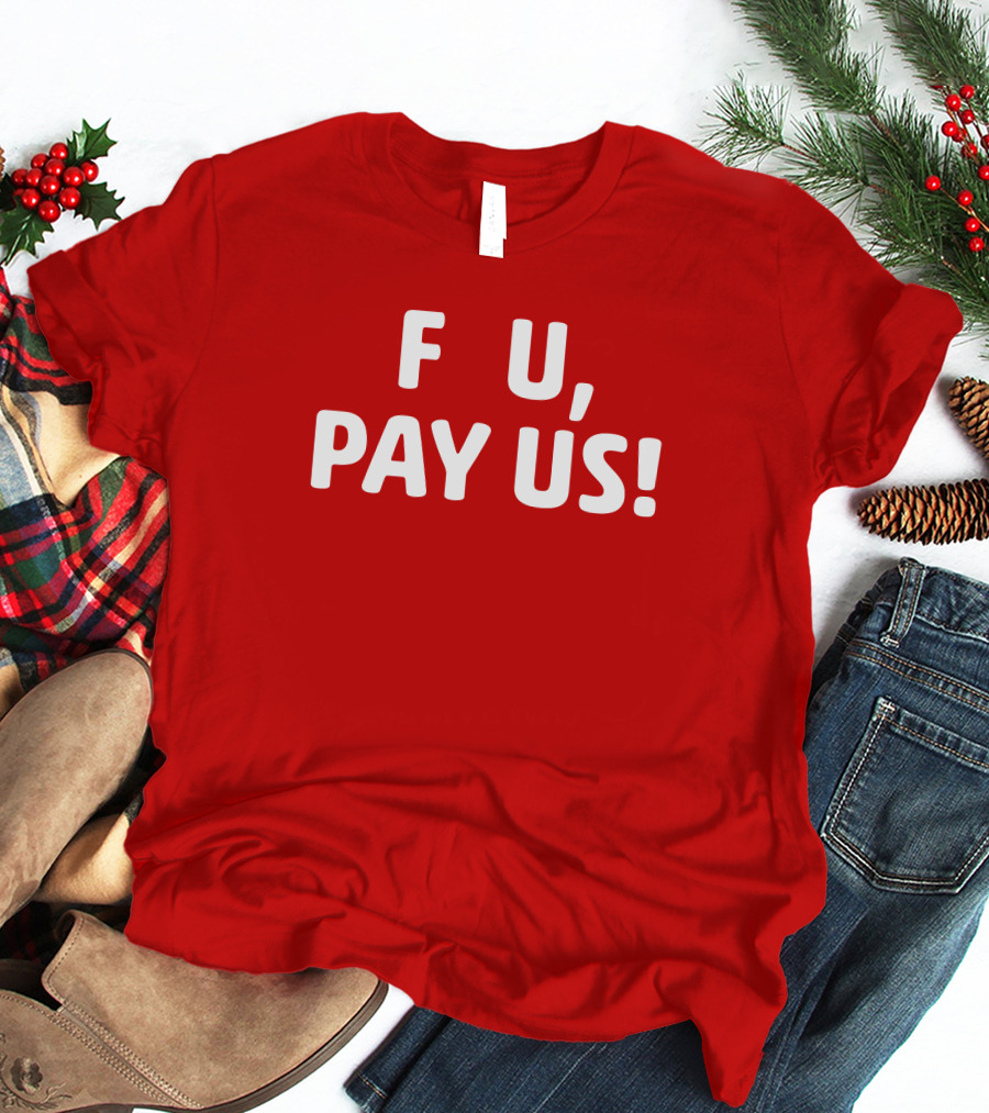 F U, Pay Us T-Shirt