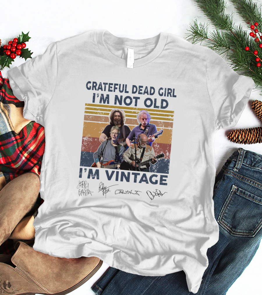 Grateful Dead Girl I'm Not Old I'm Vintage Jerry Garcia Bob Weir Signatures T-Shirt