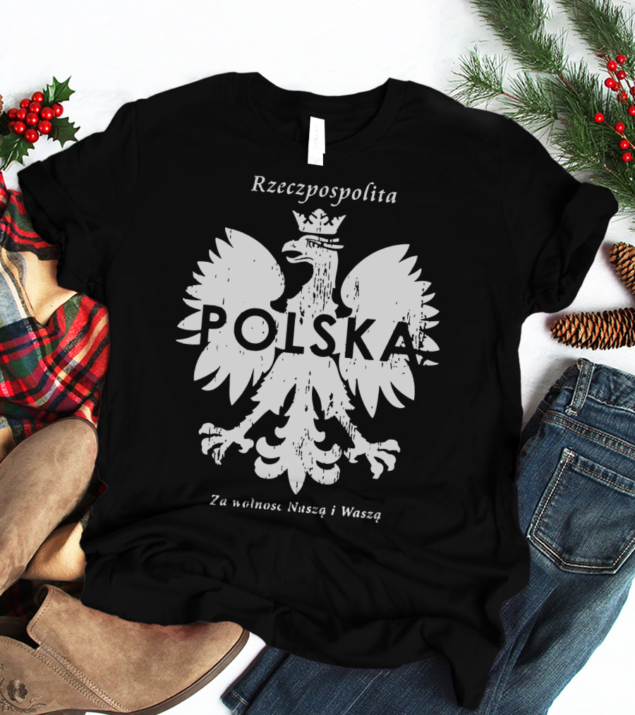 Rzeczpospolita Polska Polish Eagle Za Wolność Naszą I Waszą T-Shirt