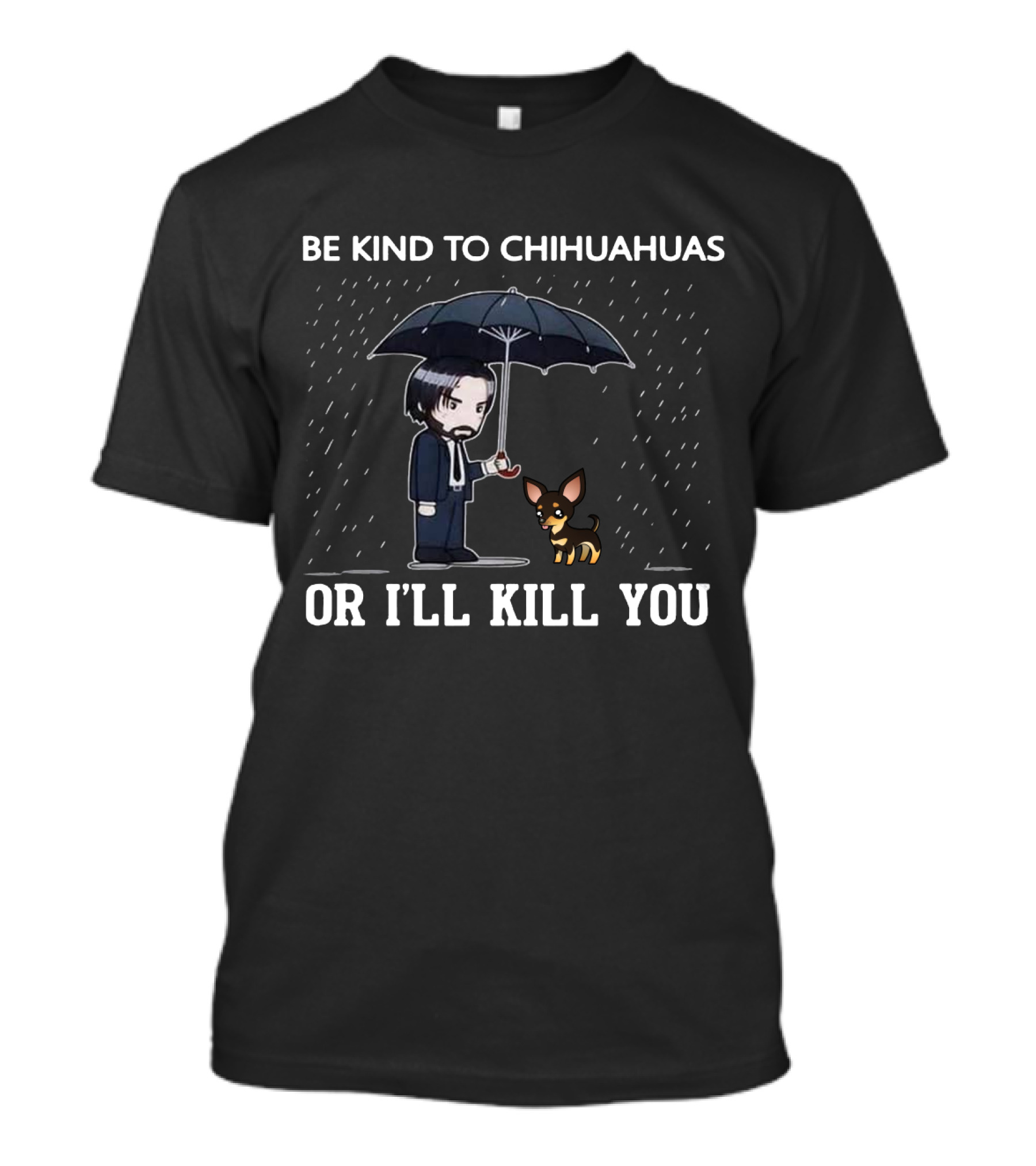 Be Kind To Chihuahuas Or I'll Kill You Umbrella Man With Dog T-Shirt