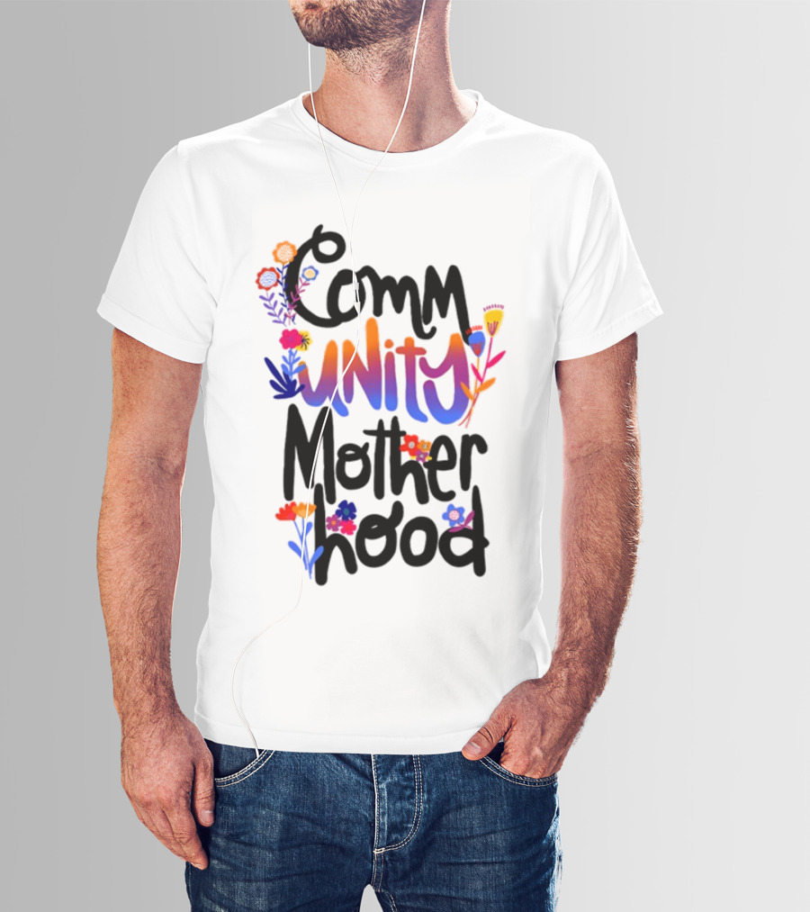 Community Motherhood Flowers Unity T-Shirt