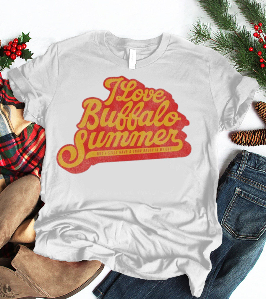 I Love Buffalo Summer Boy I Still Have A Snow Brush In My Car T-Shirt
