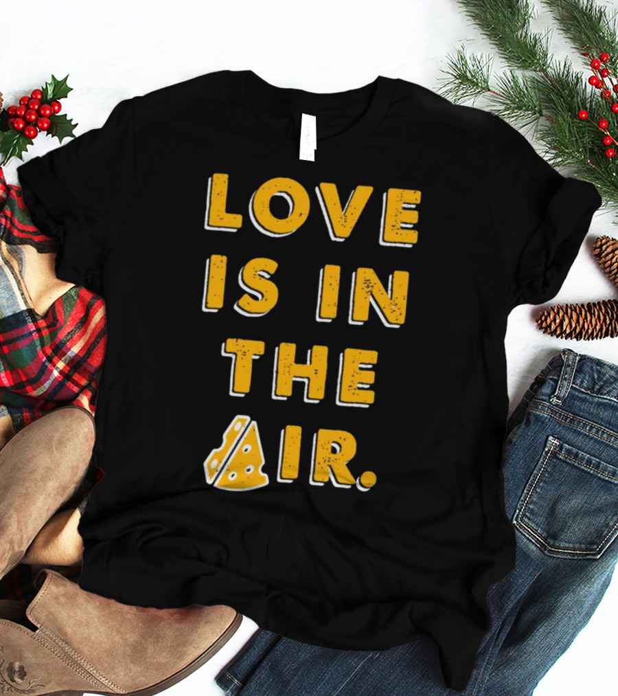 LOVE IS IN THE AIR Cheese Slice Edition T-Shirt