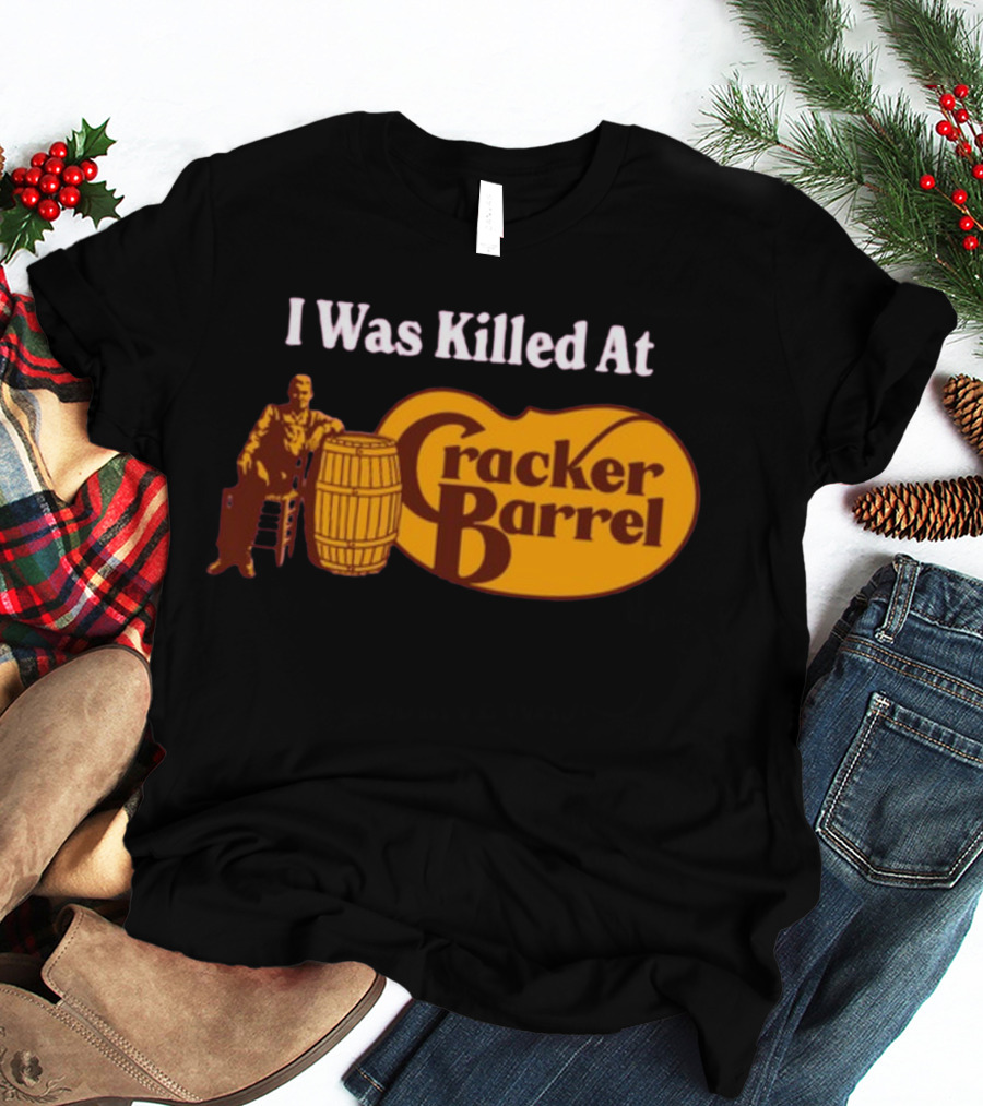I Was Killed At Cracker Barrel T-Shirt