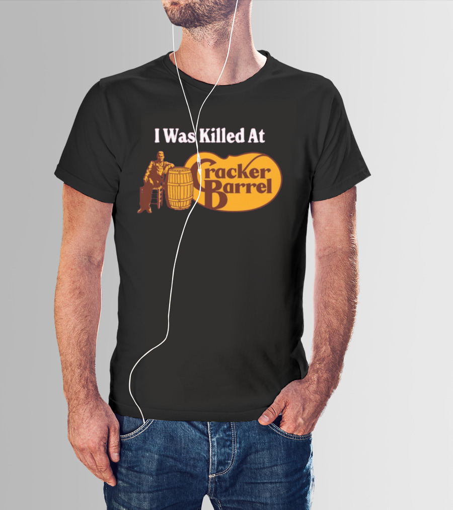 I Was Killed At Cracker Barrel T-Shirt