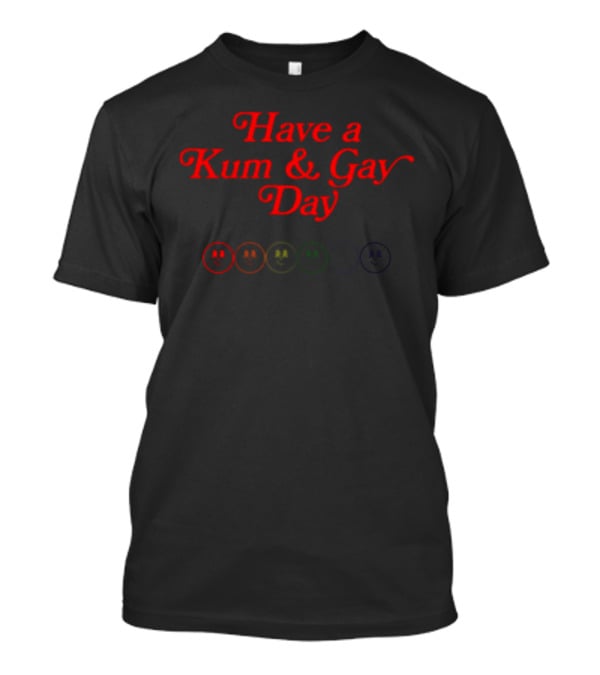 Have A Kum And Gay Day Smiley Faces Multicolor T-Shirt