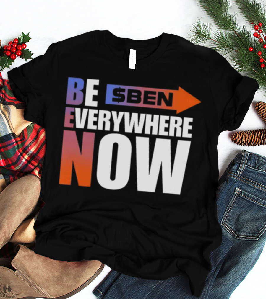 Ben Be Everywhere Now Bold Gradient Text T-Shirt