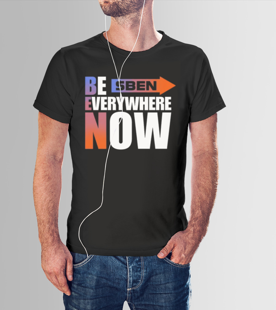 Ben Be Everywhere Now Bold Gradient Text T-Shirt