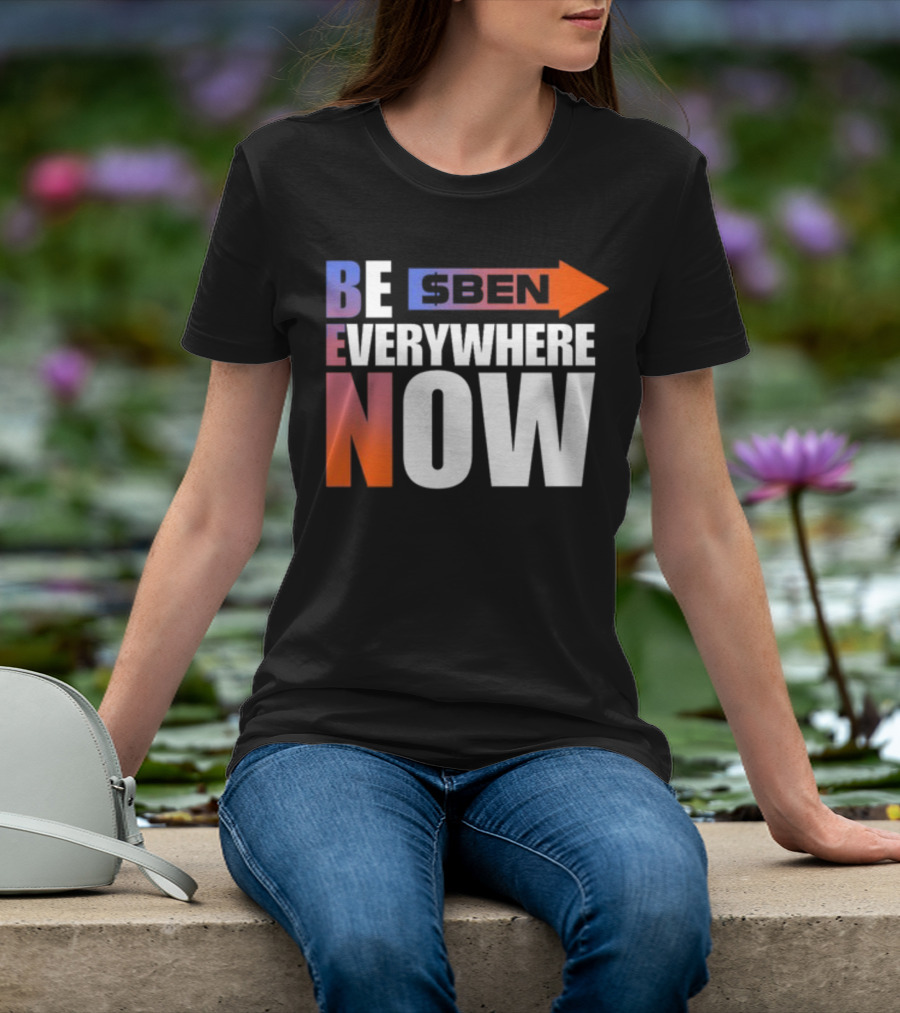Ben Be Everywhere Now Bold Gradient Text T-Shirt