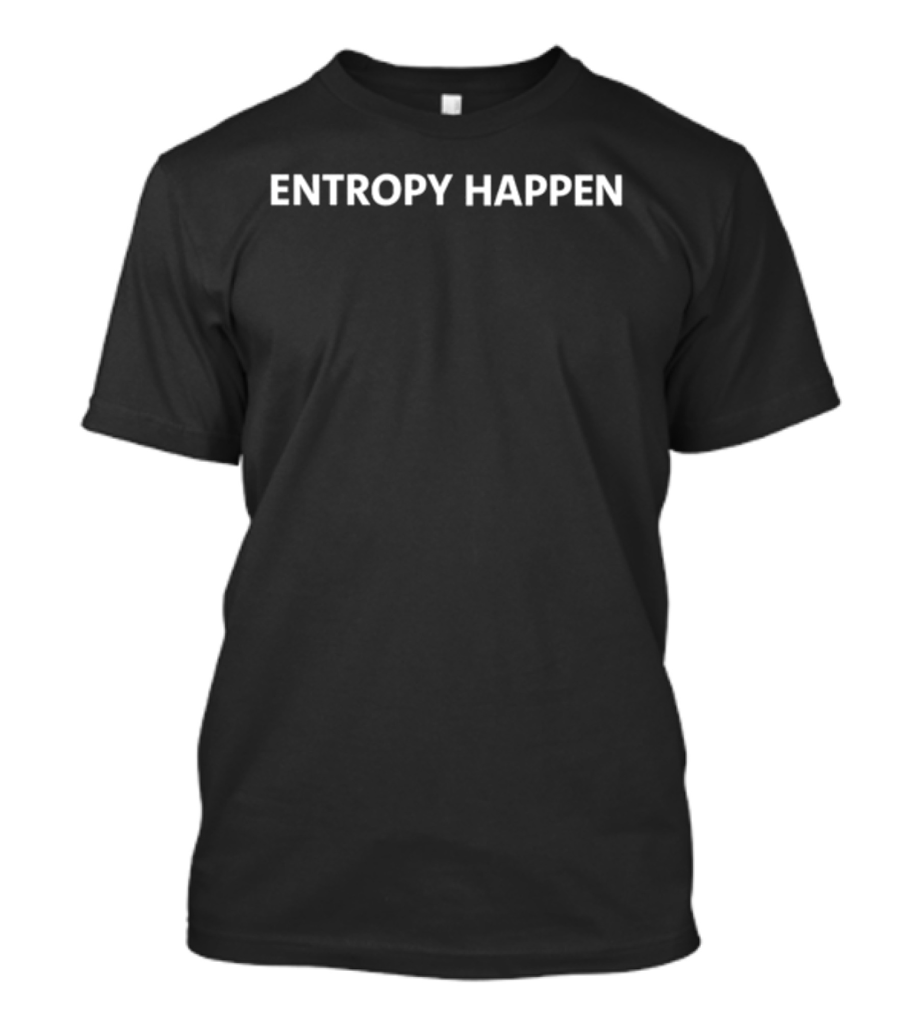 Entropy Happen T-Shirt