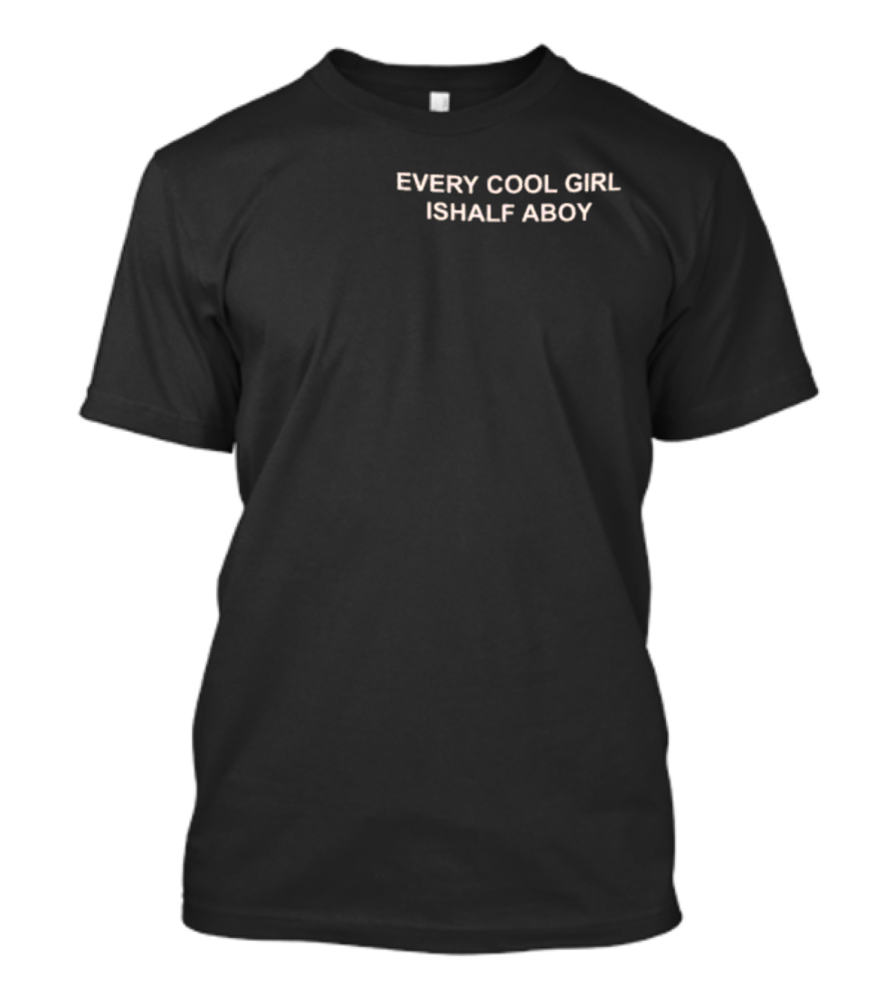 EVERY COOL GIRL IS HALF A BOY NEW T-Shirt