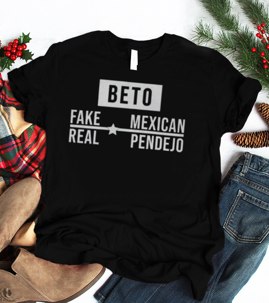 Beto Fake Mexican Real Pendejo T-Shirt