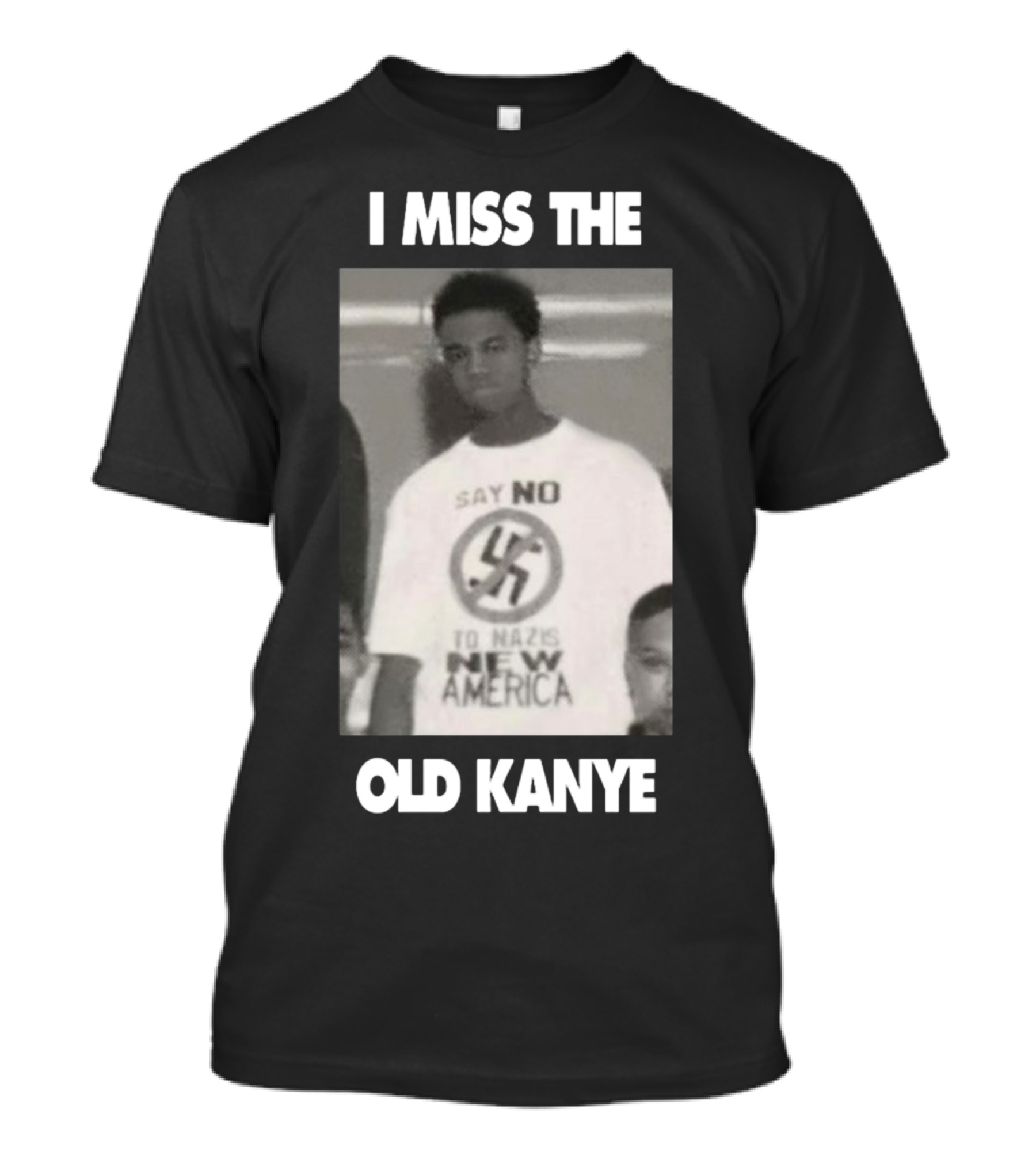 I Miss The Old Kanye Say No To Nazis New America T-Shirt