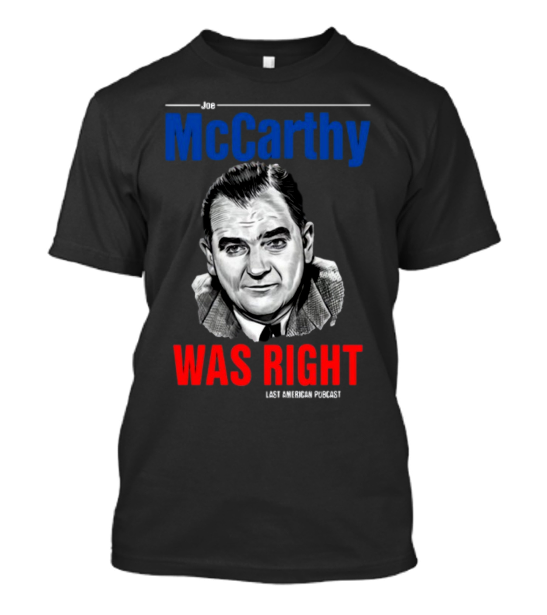 Joe McCarthy Was Right Last American Podcast T-Shirt