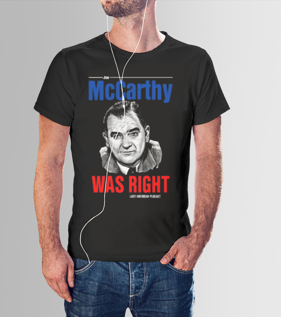 Joe McCarthy Was Right Last American Podcast T-Shirt