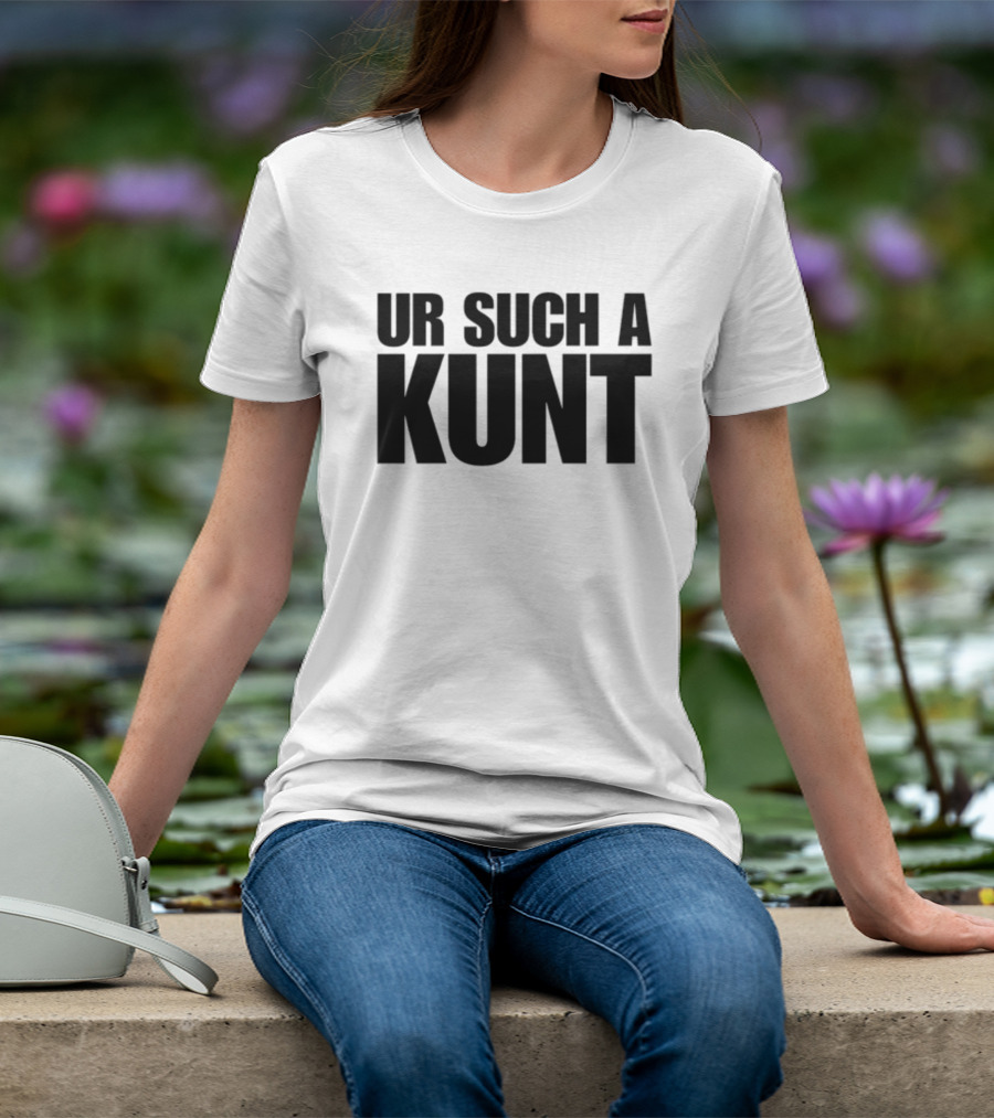 Aanuworld Ur Such A Kunt T-Shirt