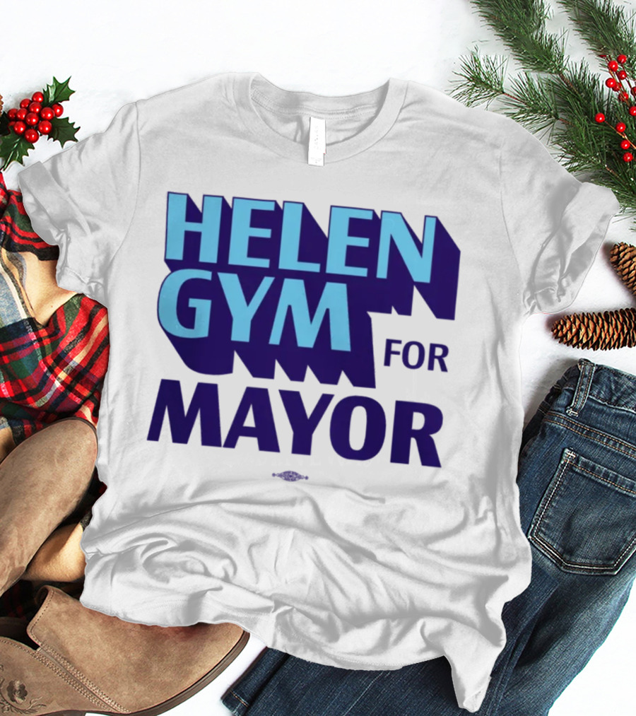 HELEN GYM FOR MAYOR T-Shirt