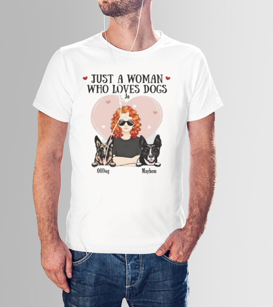 Just A Woman Who Loves Dogs Jo 00Dog Mayhem Titianred63 T-Shirt