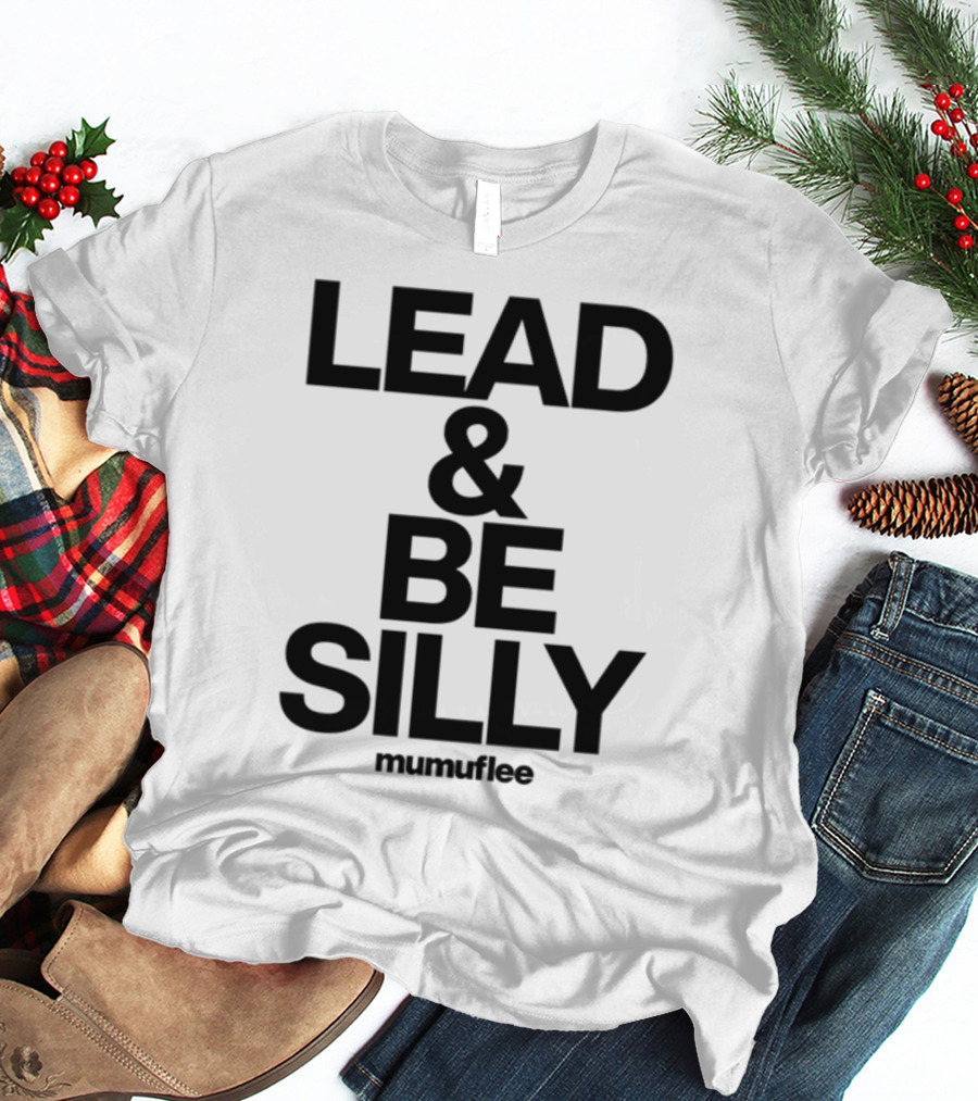 Lead And Be Silly Mumuflee T-Shirt
