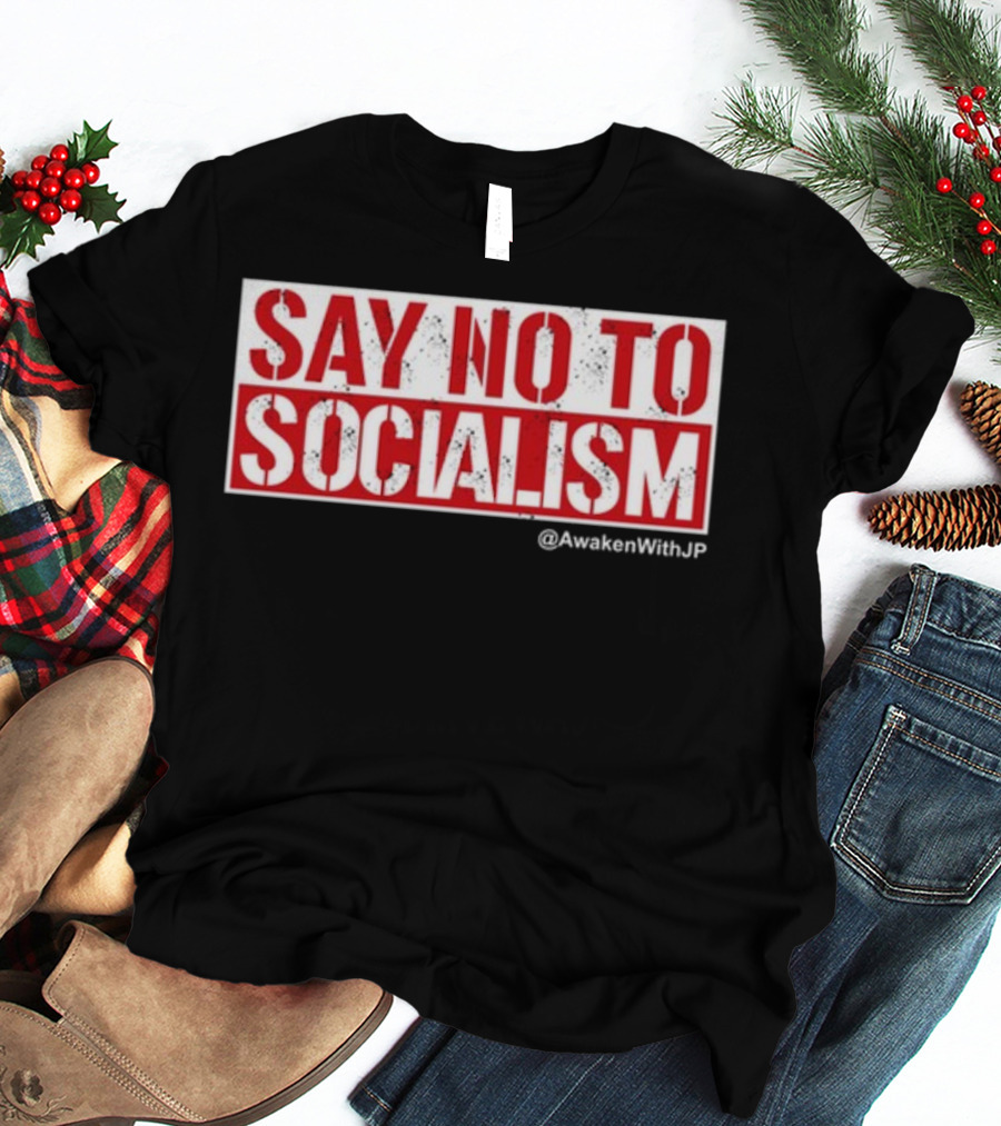 Say No To Socialism AwakenWithJP T-Shirt