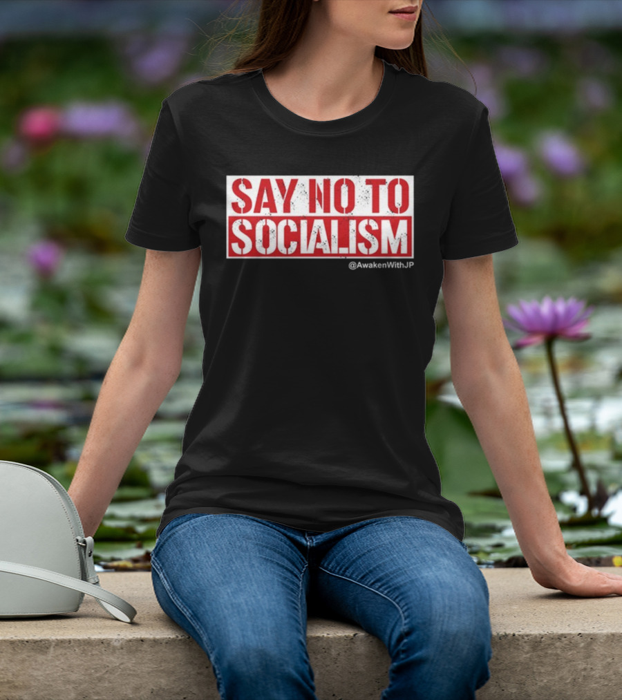 Say No To Socialism AwakenWithJP T-Shirt