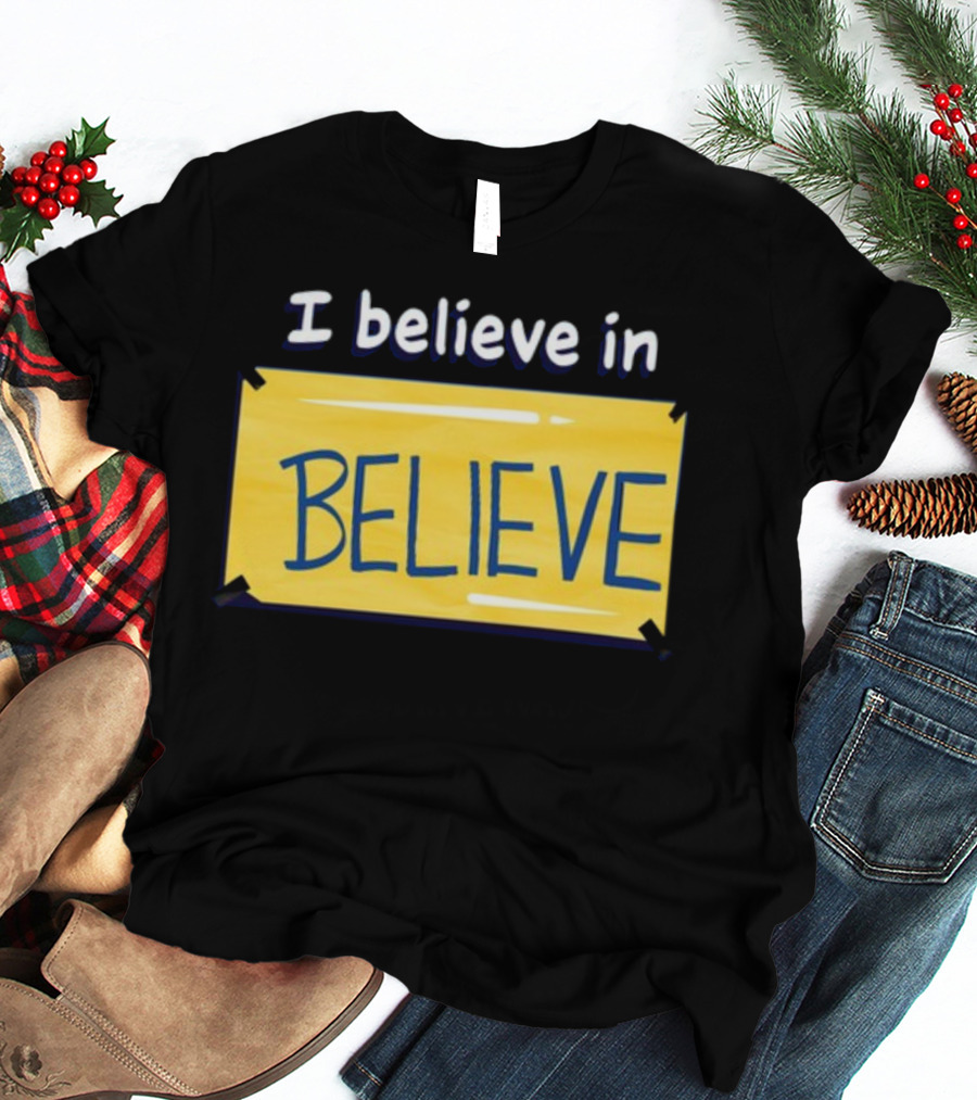 I Believe In Believe Yellow Sign T-Shirt