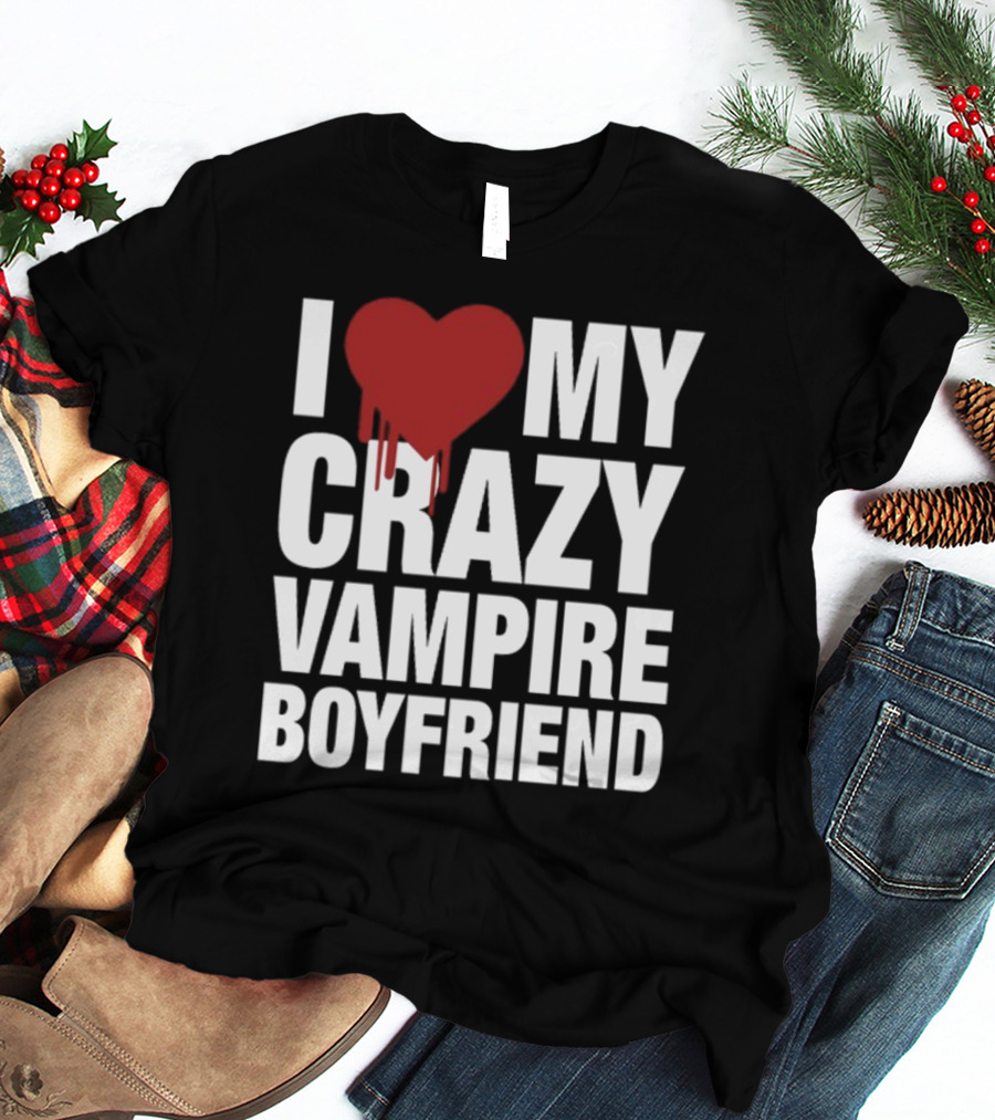 I Love My Crazy Vampire Boyfriend Dripping Red Heart T-Shirt