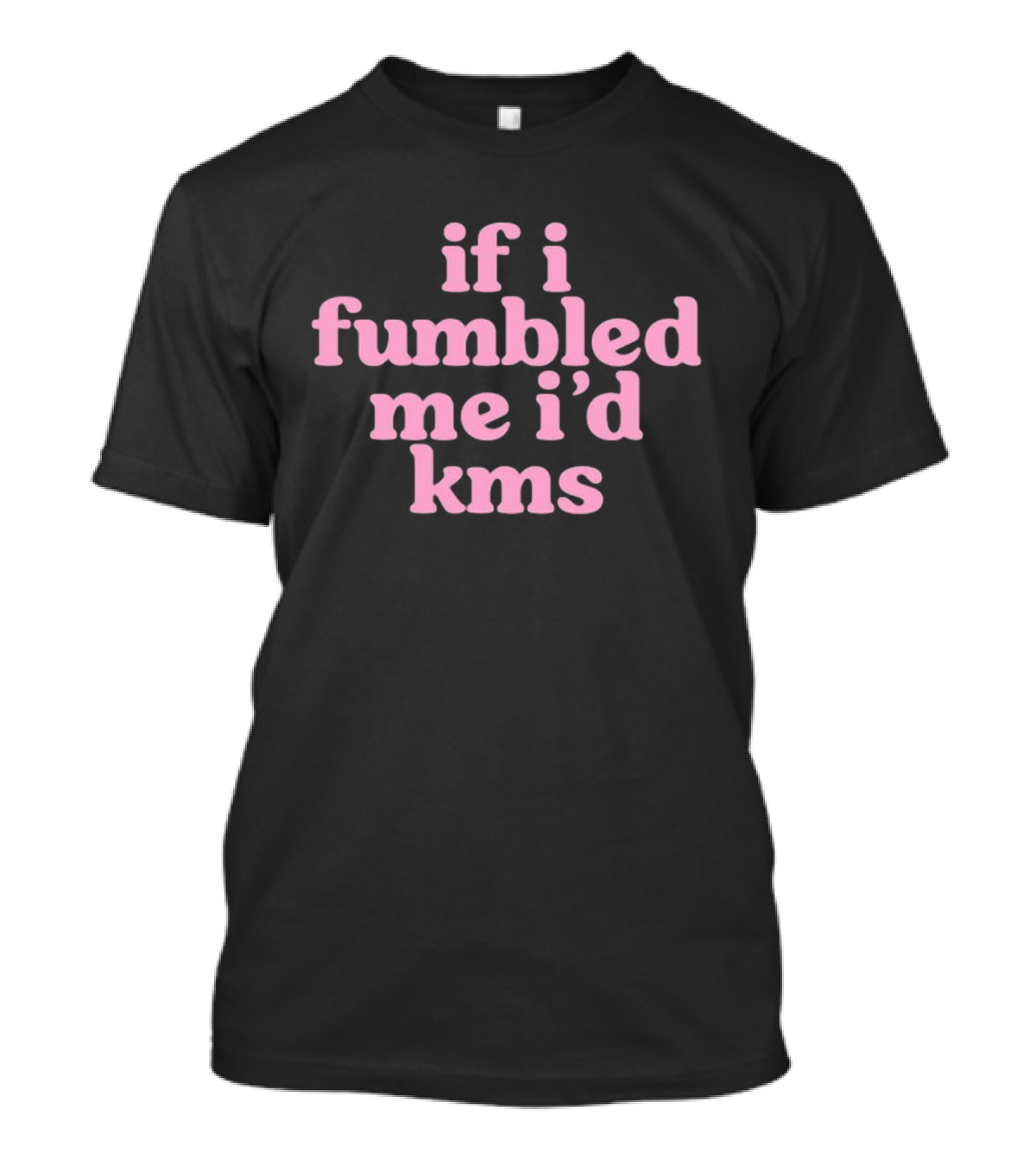 Cyberwifey If I Fumbled Me I'd Kms Text Pink T-Shirt