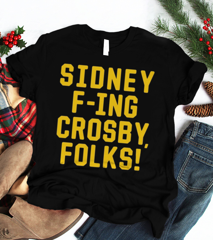 Sidney F-Ing Crosby Folks T-Shirt