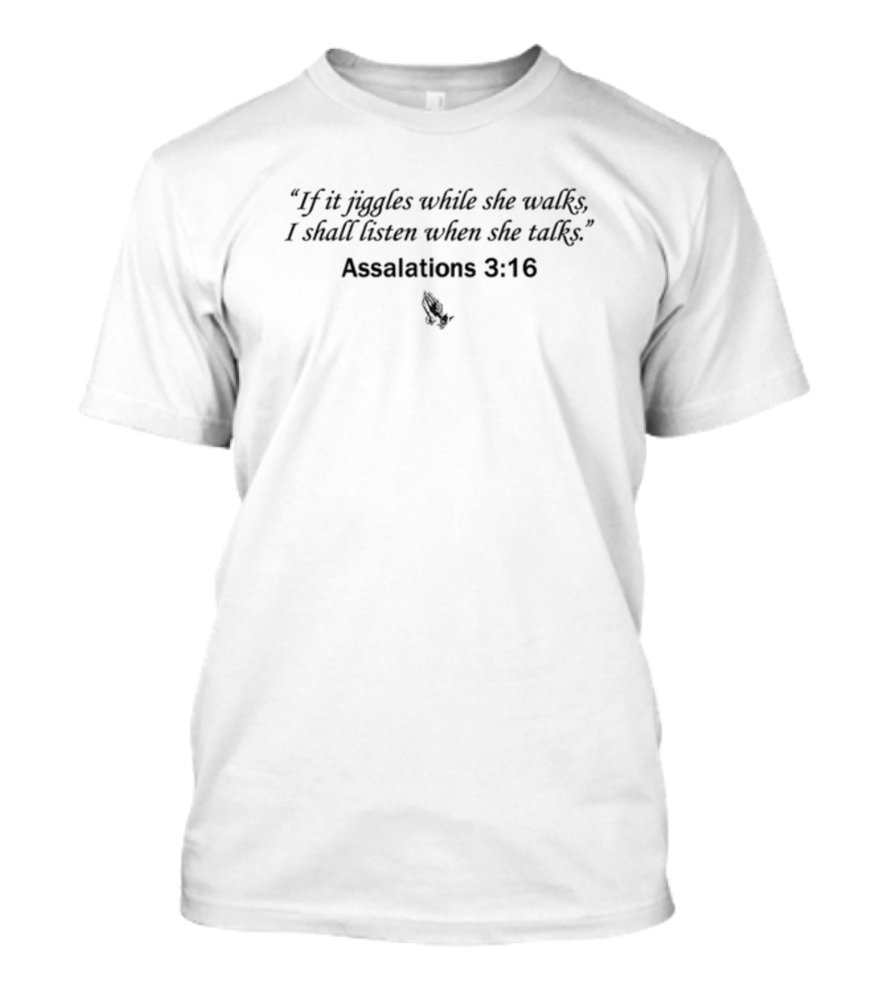 If It Jiggles While She Walks Assalations 3 16 T-Shirt