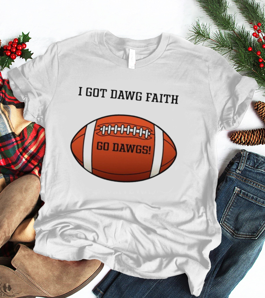 I Got Dawg Faith Go Dawgs Football T-Shirt