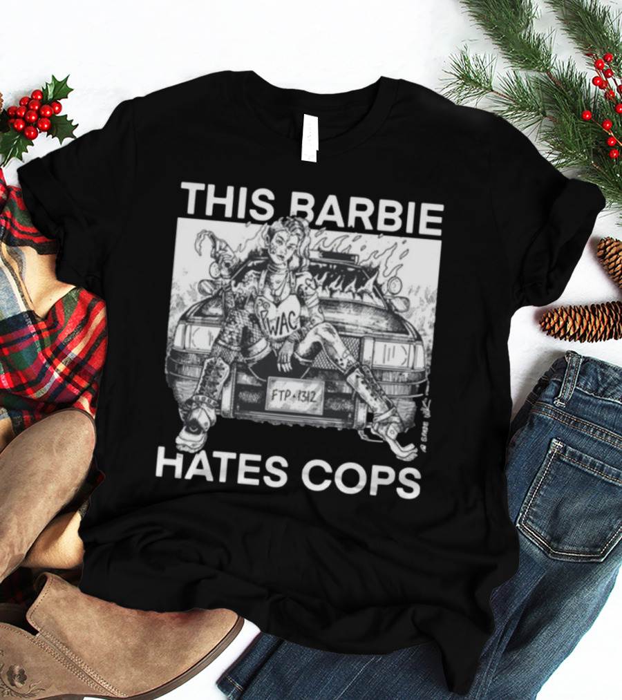 This Barbie Hates Cops Punkwithacamera WAC FTP 1312 T-Shirt