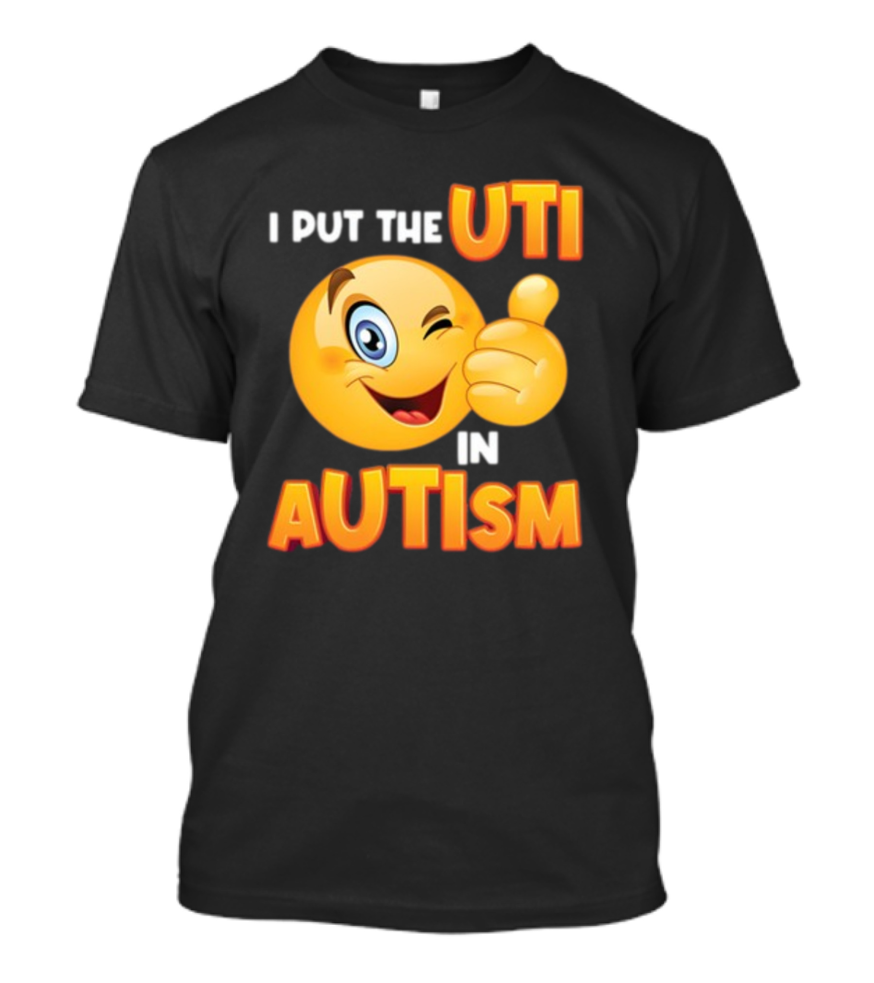 I Put The Uti In Autism Funny Winking Emoji Thumbs Up T-Shirt