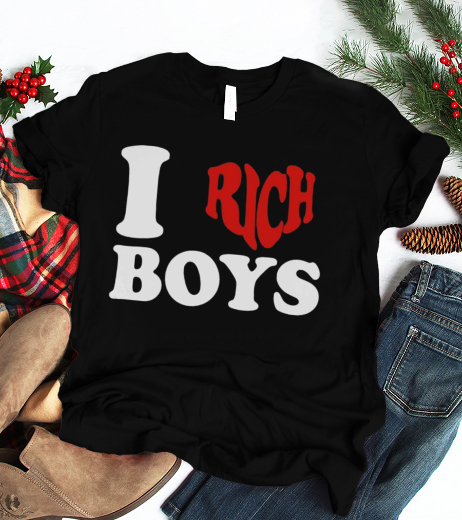 I Love Rich Boys T-Shirt