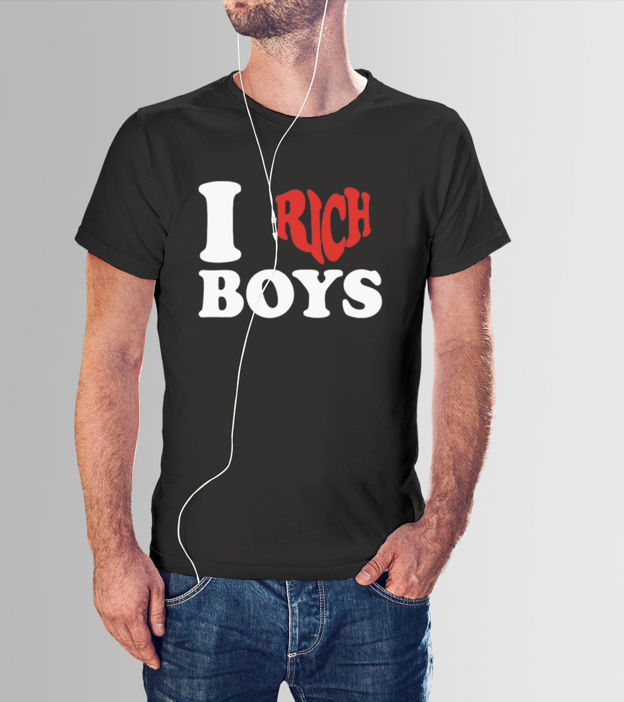 I Love Rich Boys T-Shirt