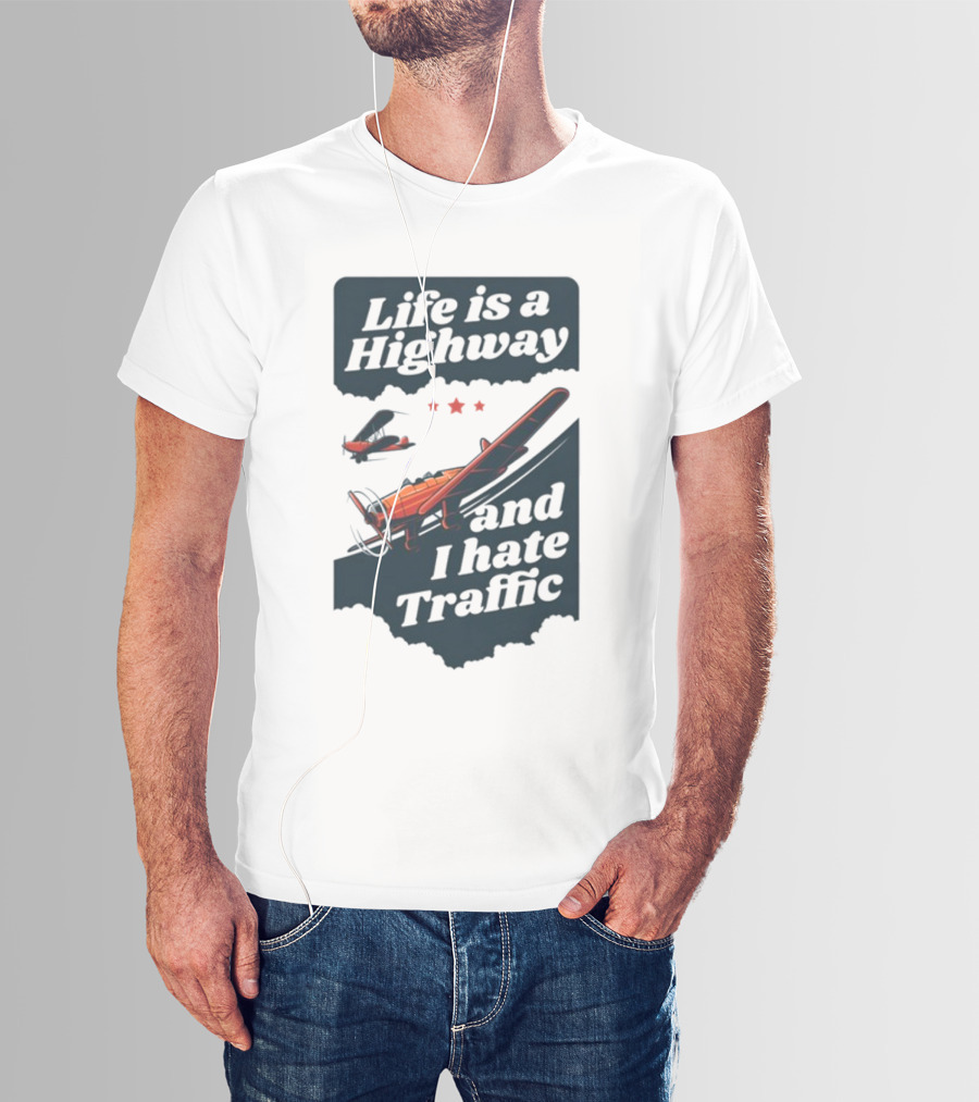 Life Is A Highway And I Hate Traffic Airplane Theme Gotfunny T-Shirt