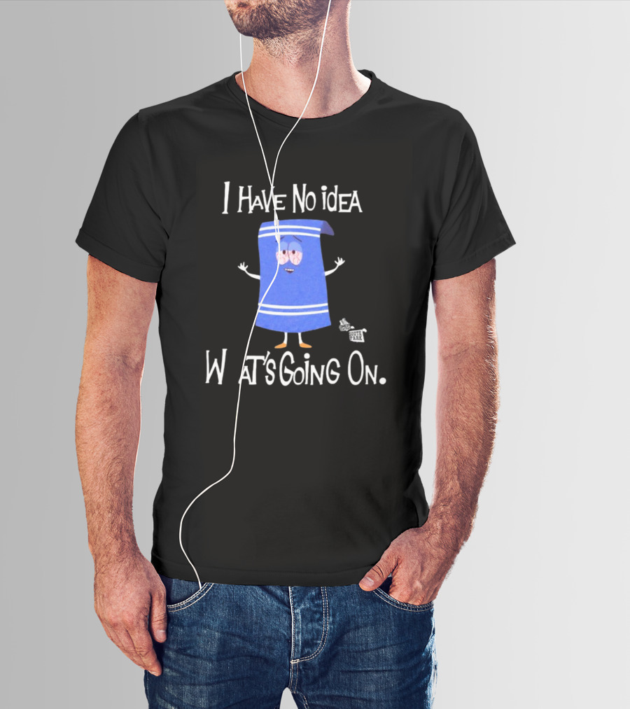 I Have No Idea What's Going On Towelie South Park T-Shirt