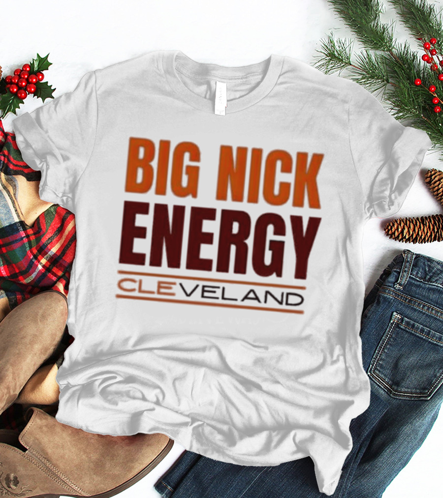 Big Nick Energy Cleveland Browns Football Team T-Shirt