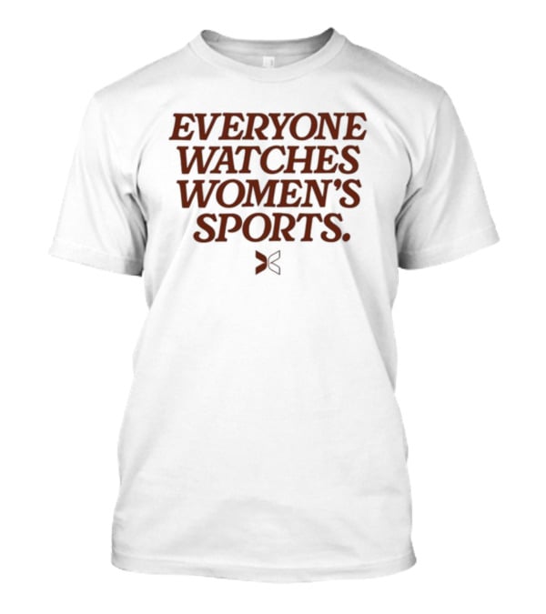 Everyone Watches Women's Sports T-Shirt