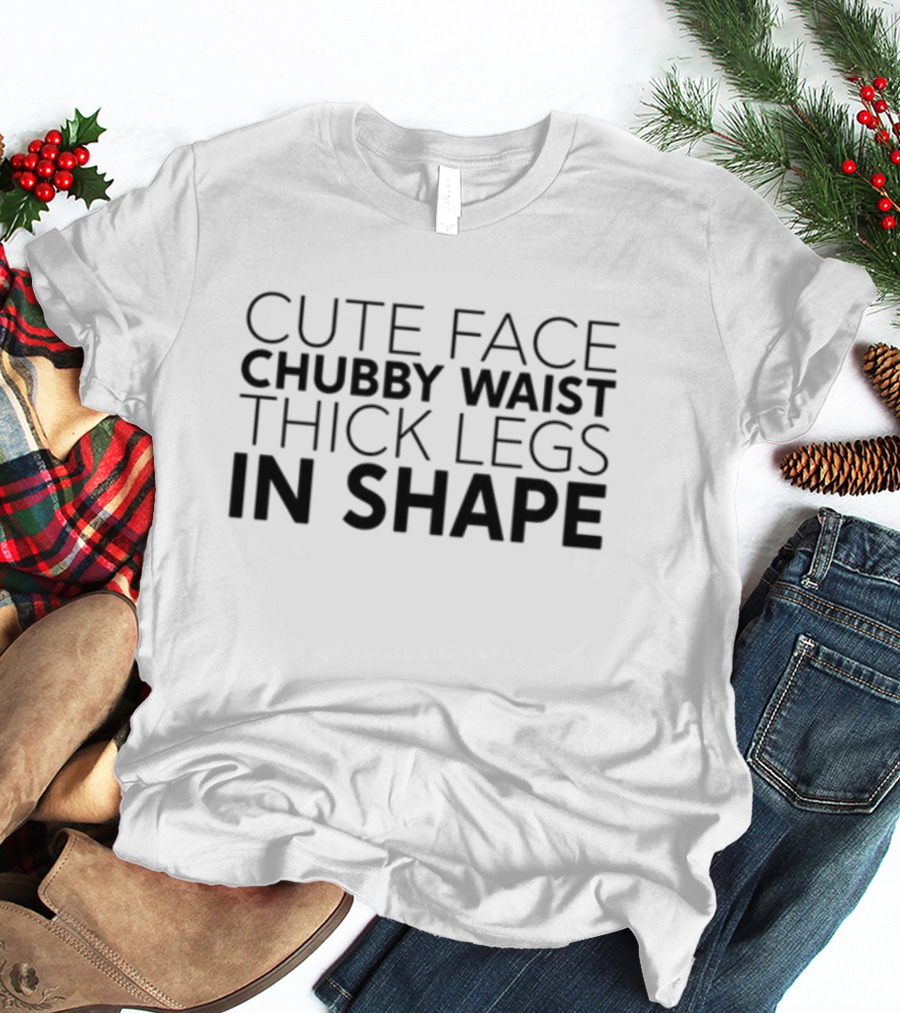 Cute Face Chubby Waist Thick Legs In Shape T-Shirt