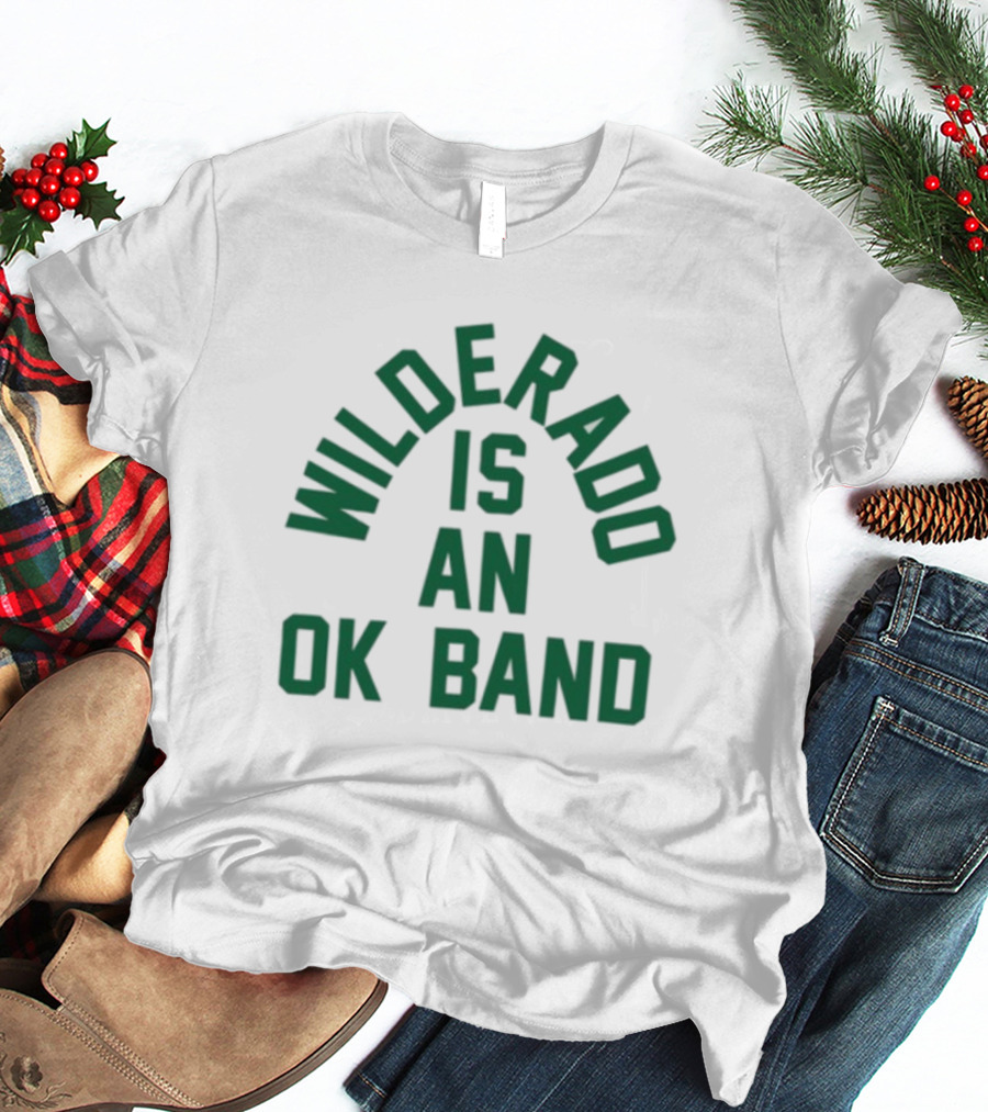 Wilderado Is An Ok Band T-Shirt