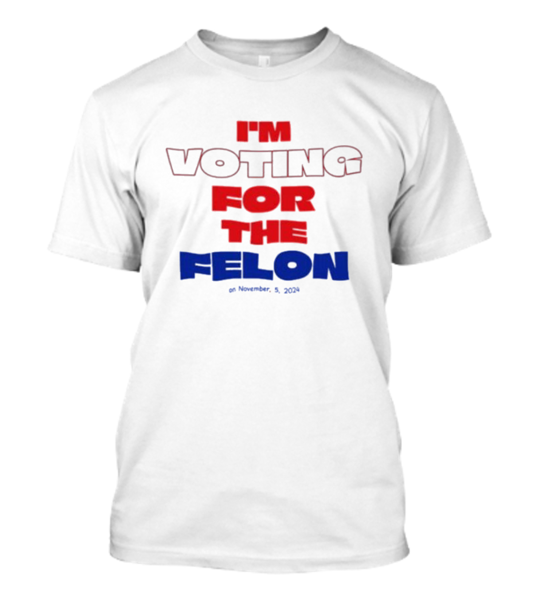 I'm Voting For The Felon On November 5 T-Shirt