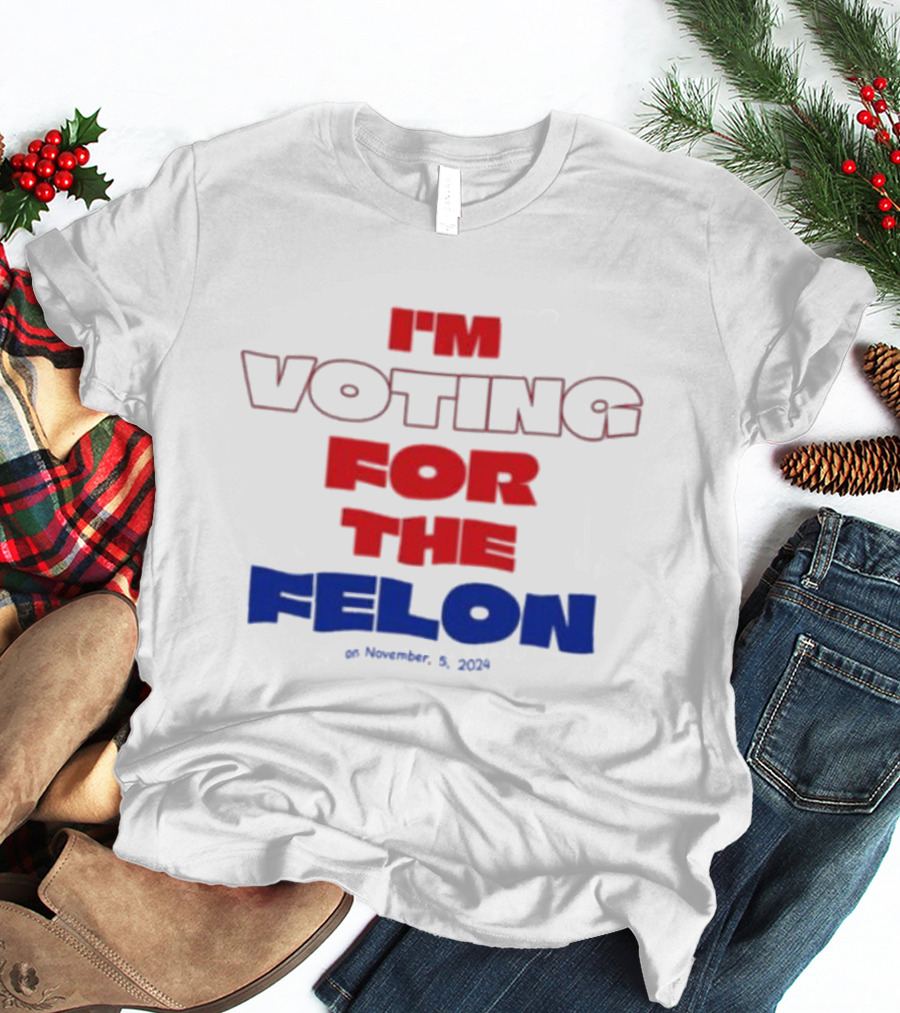 I'm Voting For The Felon On November 5 T-Shirt
