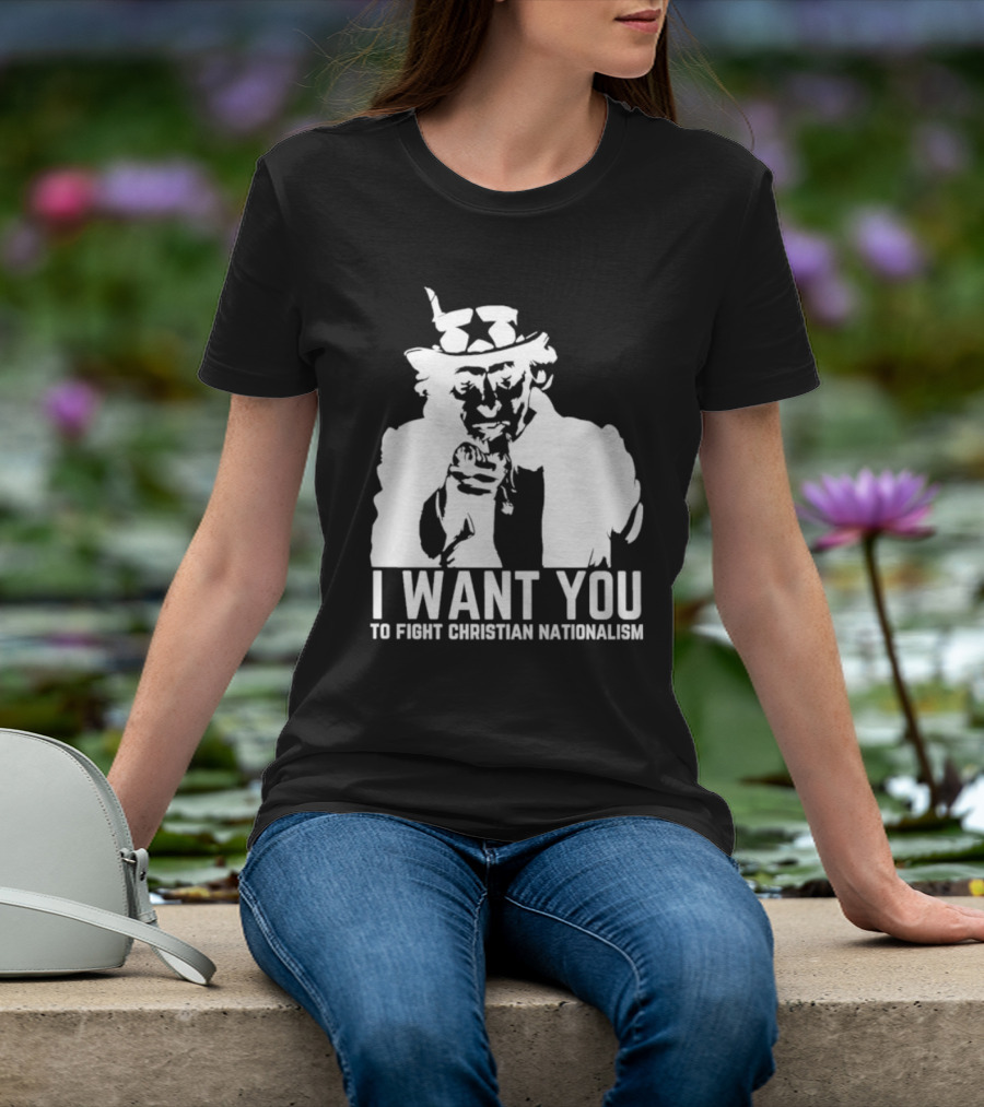 I Want You Uncle Sam To Fight Christian Nationalism T-Shirt