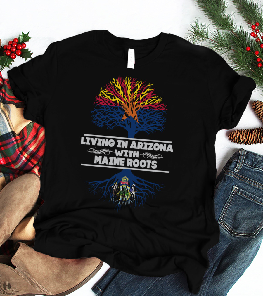 Living In Arizona With Deep Maine Roots And Colorful State Tree T-Shirt