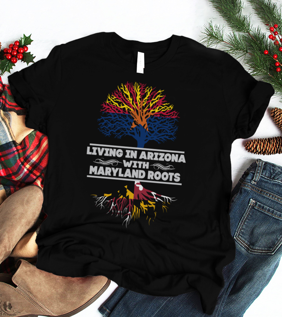 Arizona And Maryland Tree Roots Connection: Living In Arizona With Maryland Roots T-Shirt