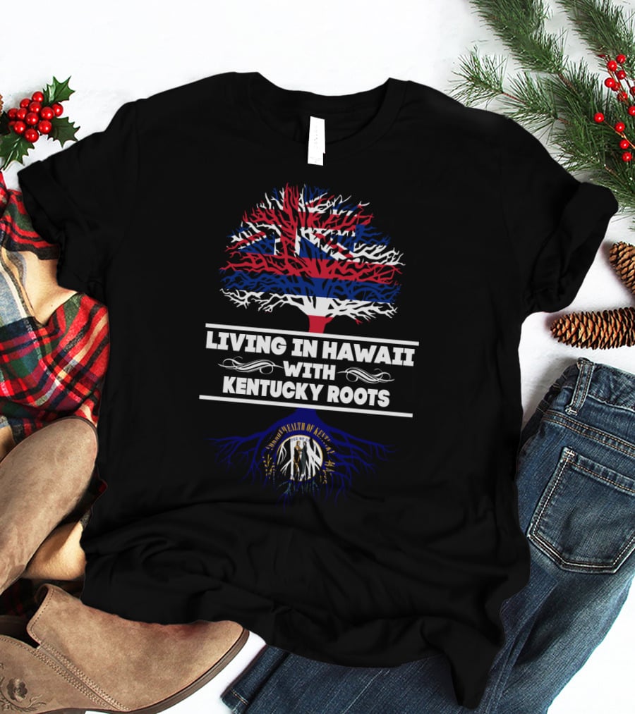 Living In Hawaii With Kentucky Roots Tree Design Featuring Hawaiian Flag And Kentucky Seal T-Shirt