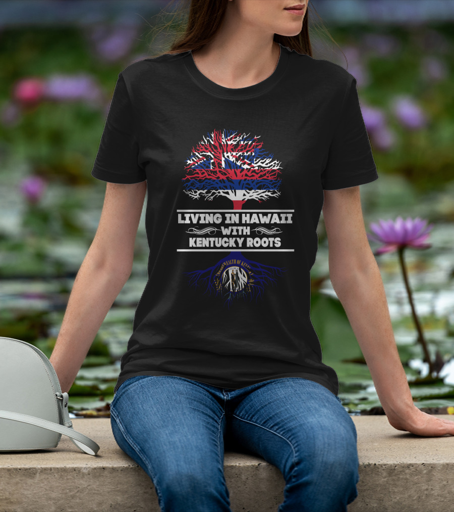 Living In Hawaii With Kentucky Roots Tree Design Featuring Hawaiian Flag And Kentucky Seal T-Shirt
