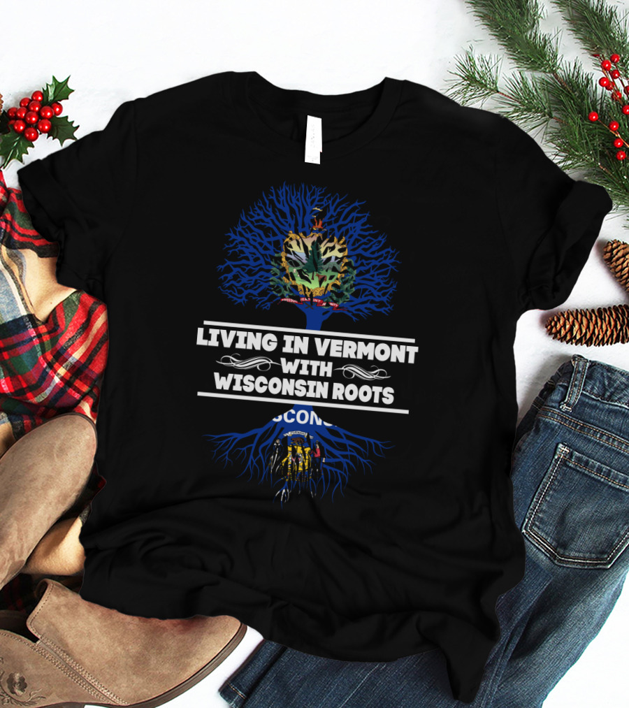 Living In Vermont With Wisconsin Roots Dual State Pride Featuring Vermont And Wisconsin State Symbols T-Shirt